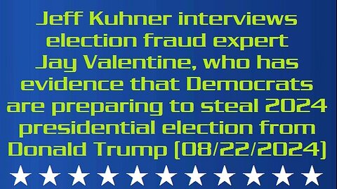 Jeff Kuhner interviews election fraud expert Jay Valentine, who has evidence that Democrats are preparing to steal 2024 presidential election from Donald Trump (08/22/2024)