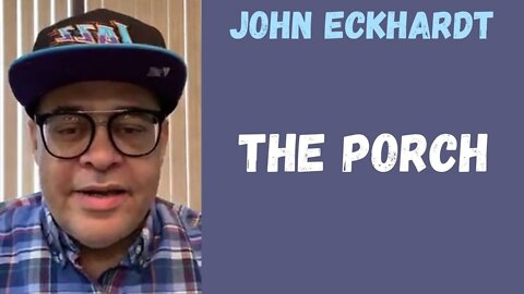 John Eckhardt-The Porch(November 28, 2021)