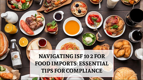 Smooth Customs Clearance for Food Products: Understanding ISF 10 2