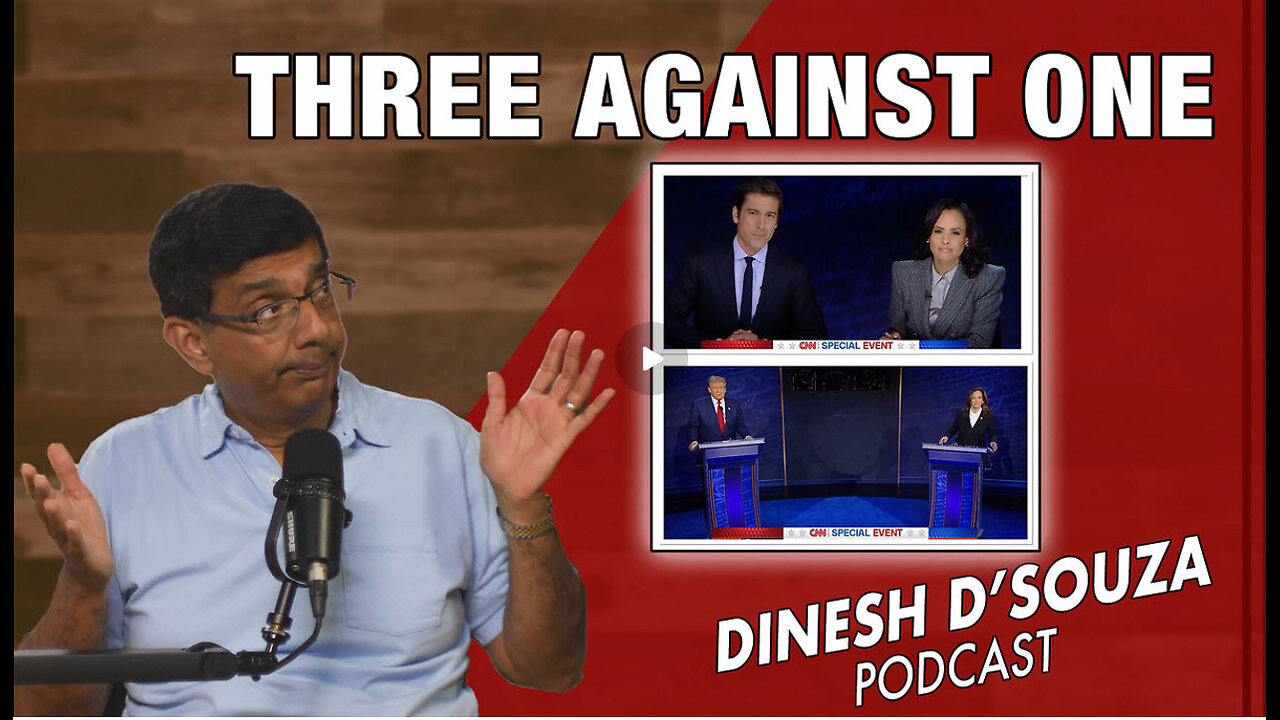 THREE AGAINST ONE Dinesh D’Souza Podcast Ep915