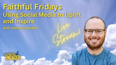 Using Social Media to Uplift and Inspire- Faithful Friday LIVE!