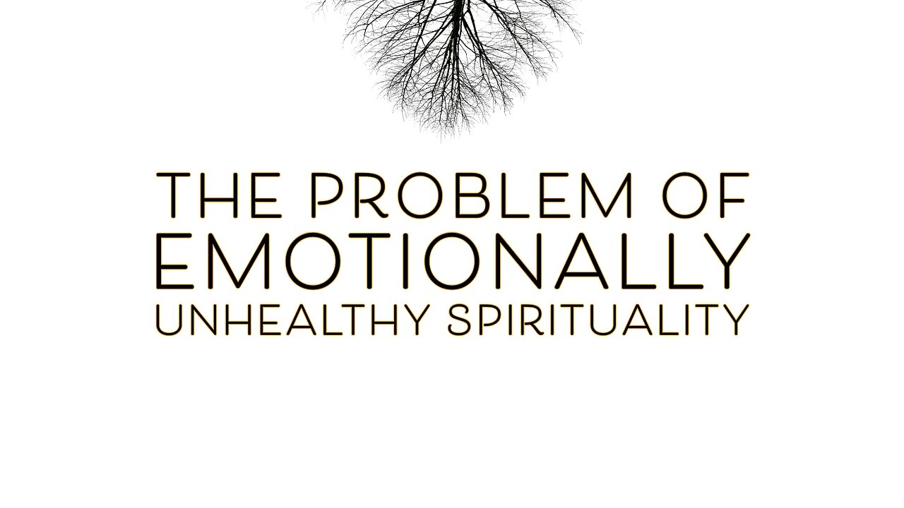 September 22, 2024 - THE PROBLEM OF EMOTIONALLY UNHEALTHY SPIRITUALITY