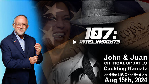 John & Juan O Savin - Cackling Kamala and the US Constitution | – 107 Intel Insights | 8/15/24