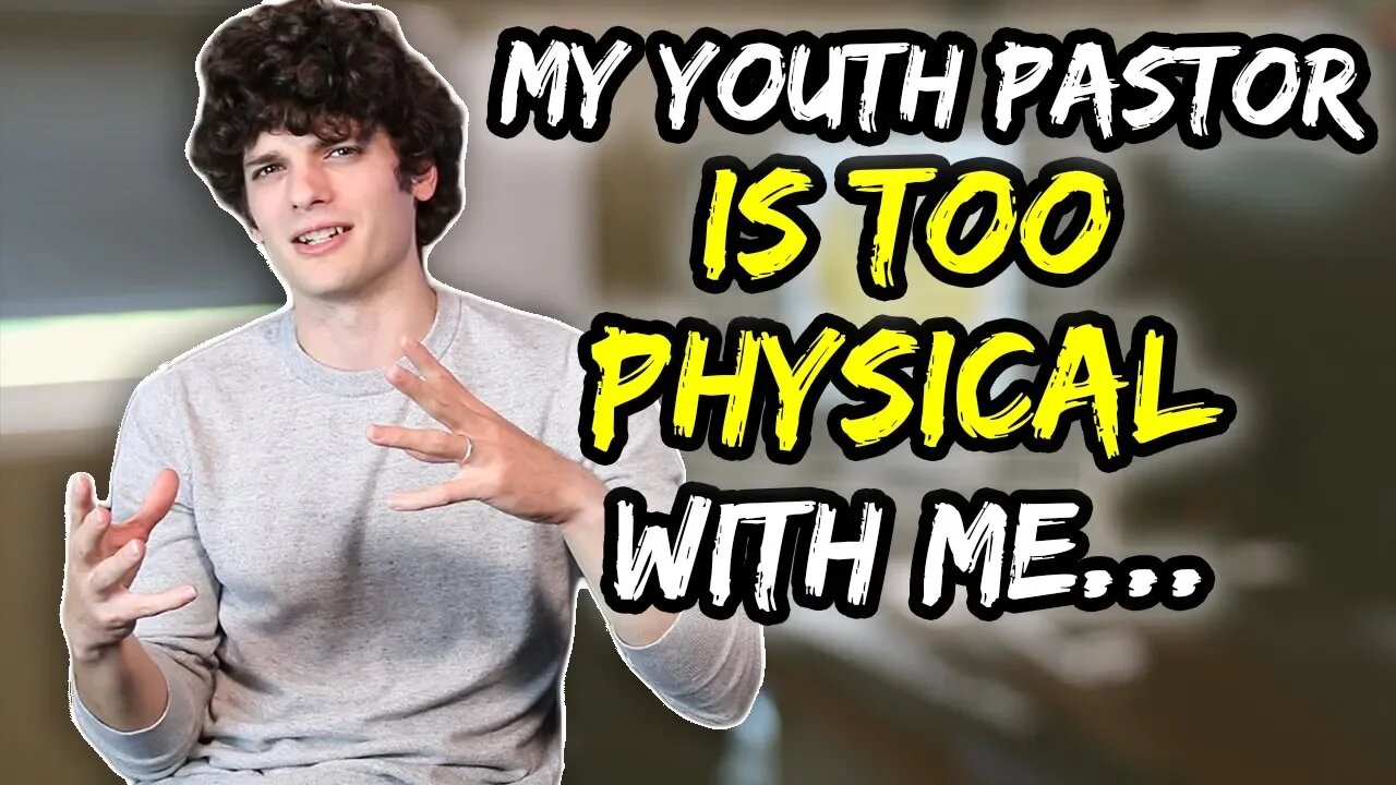 My youth pastor is too physical with me… help.