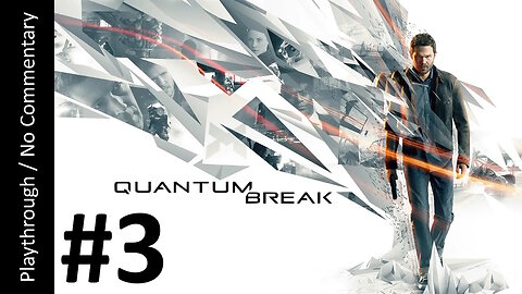 Quantum Break (Part 3) playthrough