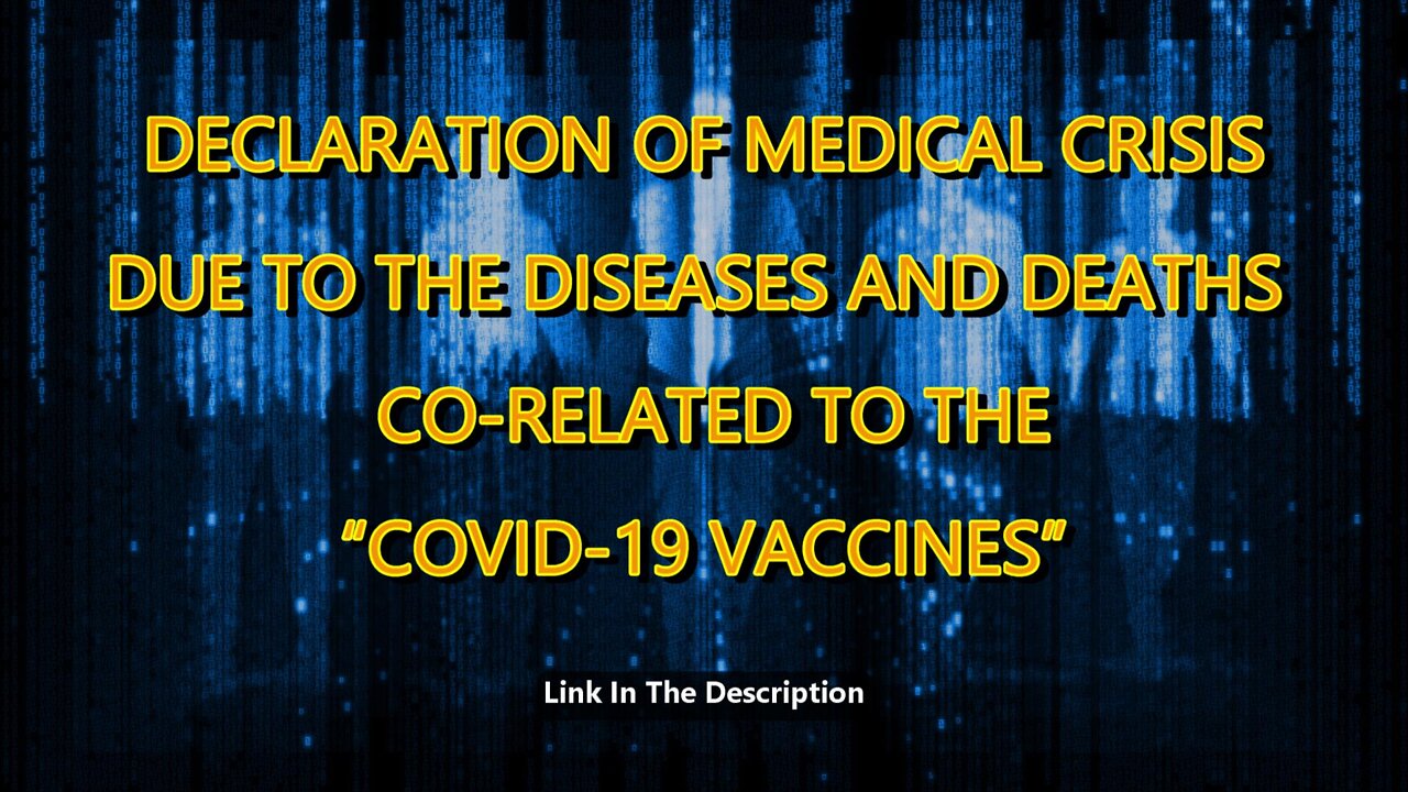 DECLARATION OF MEDICAL CRISIS DUE TO THE DISEASES AND DEATHS CO-RELATED TO THE “COVID-19 VACCINES”