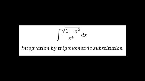 Calculus Help: Integral ∫ √(1-x^2 )/x^4 dx - Integration by trigonometric substitution