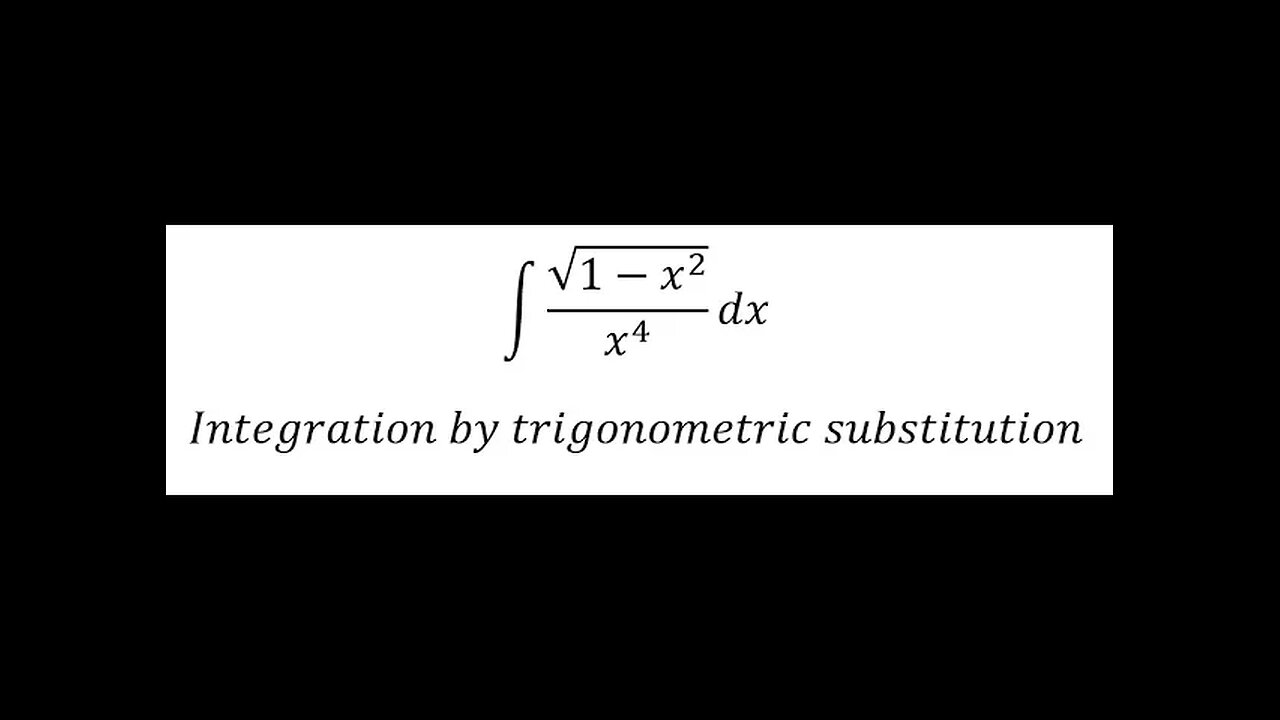 Calculus Help: Integral ∫ √(1-x^2 )/x^4 dx - Integration by trigonometric substitution