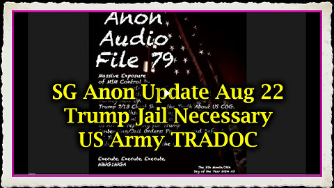 SG Anon Urgent Aug 22 - Trump Jail Necessary US Army TRADOC.