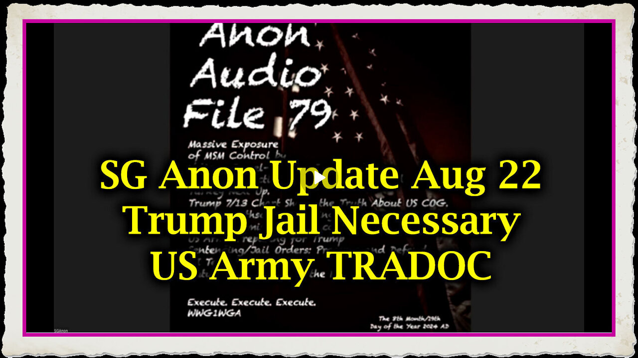 SG Anon Urgent Aug 22 - Trump Jail Necessary US Army TRADOC.