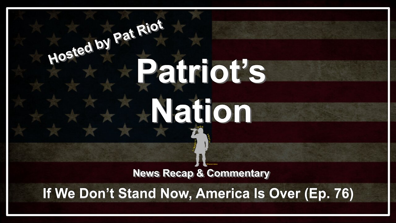 If We Don't Stand Now, America Is Over (Ep. 76) - Patriot's Nation