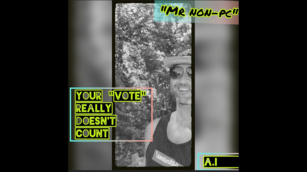 MR. NON-PC - Your "Vote" Really Doesn't Count