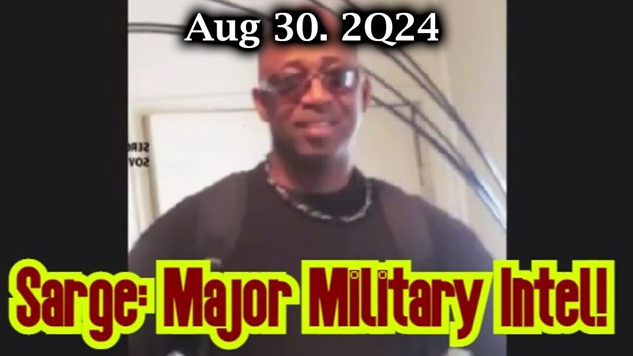 Sarge Major Military Intel Aug 30. 2Q24