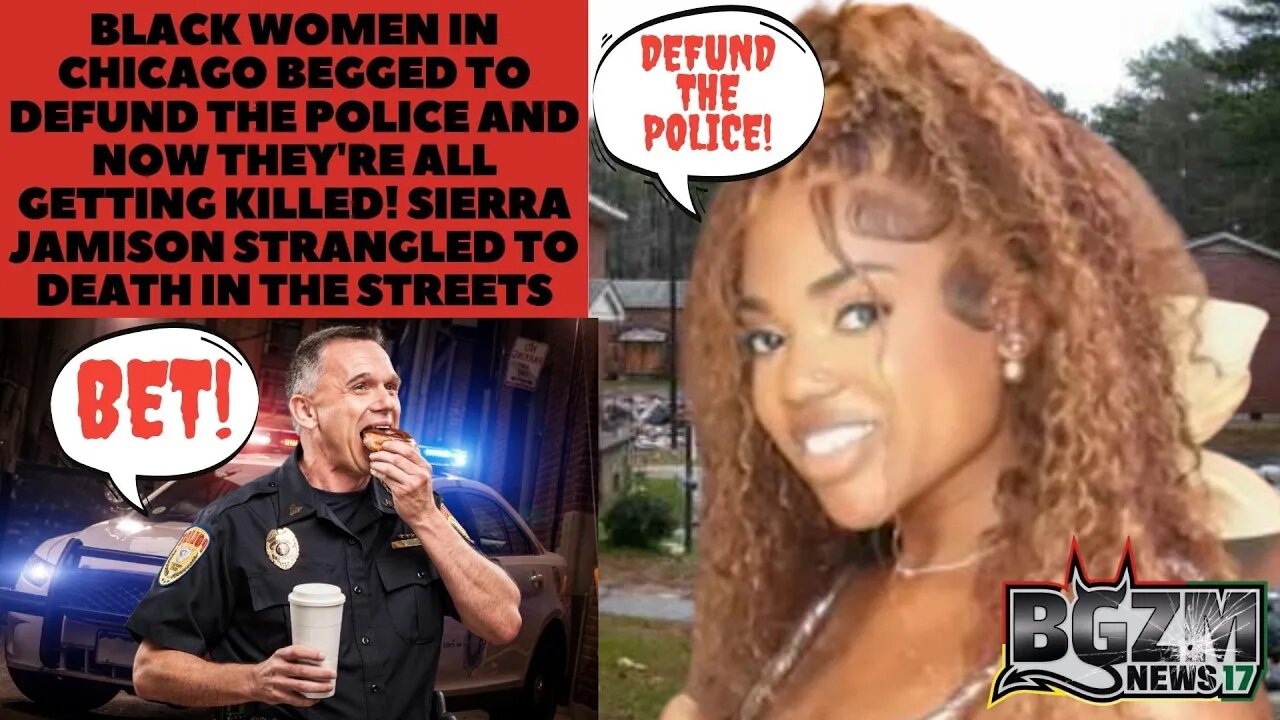 Black Women BEGGED to Defund Police Now They're All Being Killed Sierra Jamison Strangled in Chiraq