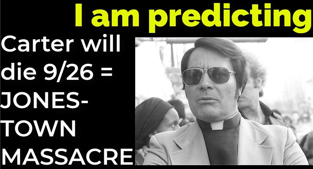 I am predicting: Jimmy Carter will die Sep 26 = JONESTOWN MASSACRE