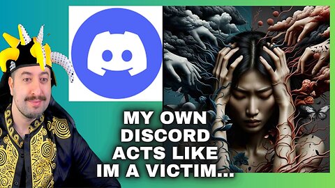 My Own Discord Acts Like Im A Victim....