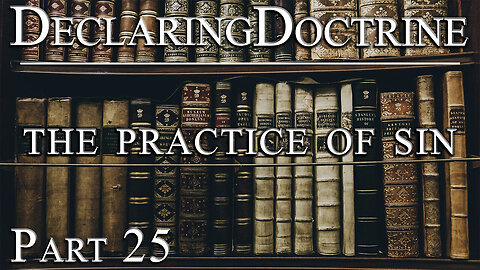 Declaring Doctrine (25) | The Practice of Sin