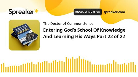 Entering God’s School Of Knowledge And Learning His Ways Part 22 of 22