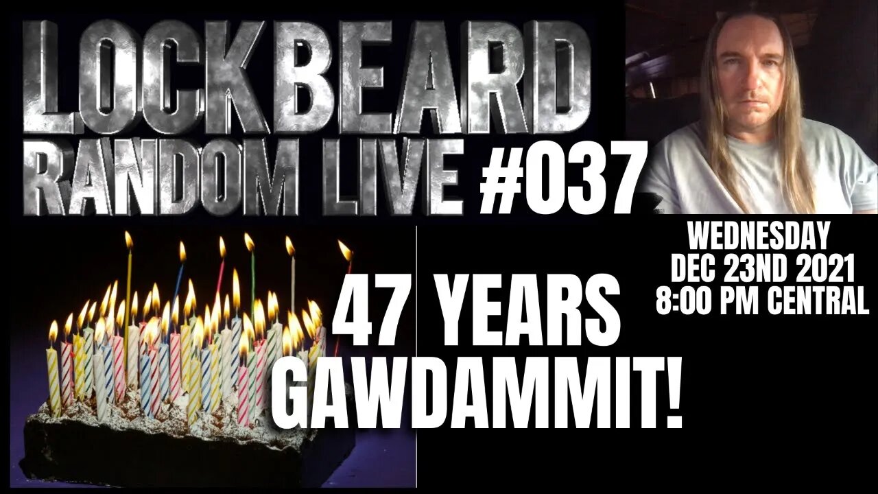 LOCKBEARD RANDOM LIVE #037. 47 Years Gawdammit!