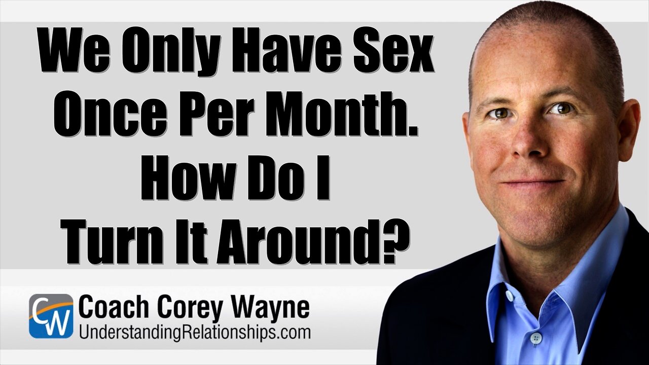 We Only Have Sex Once Per Month. How Do I Turn It Around?