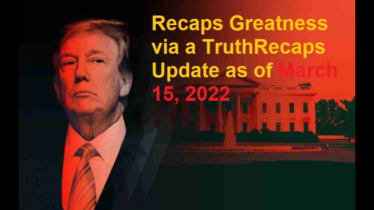 Recaps Greatness via a TruthRecaps Update as of March 15, 2022