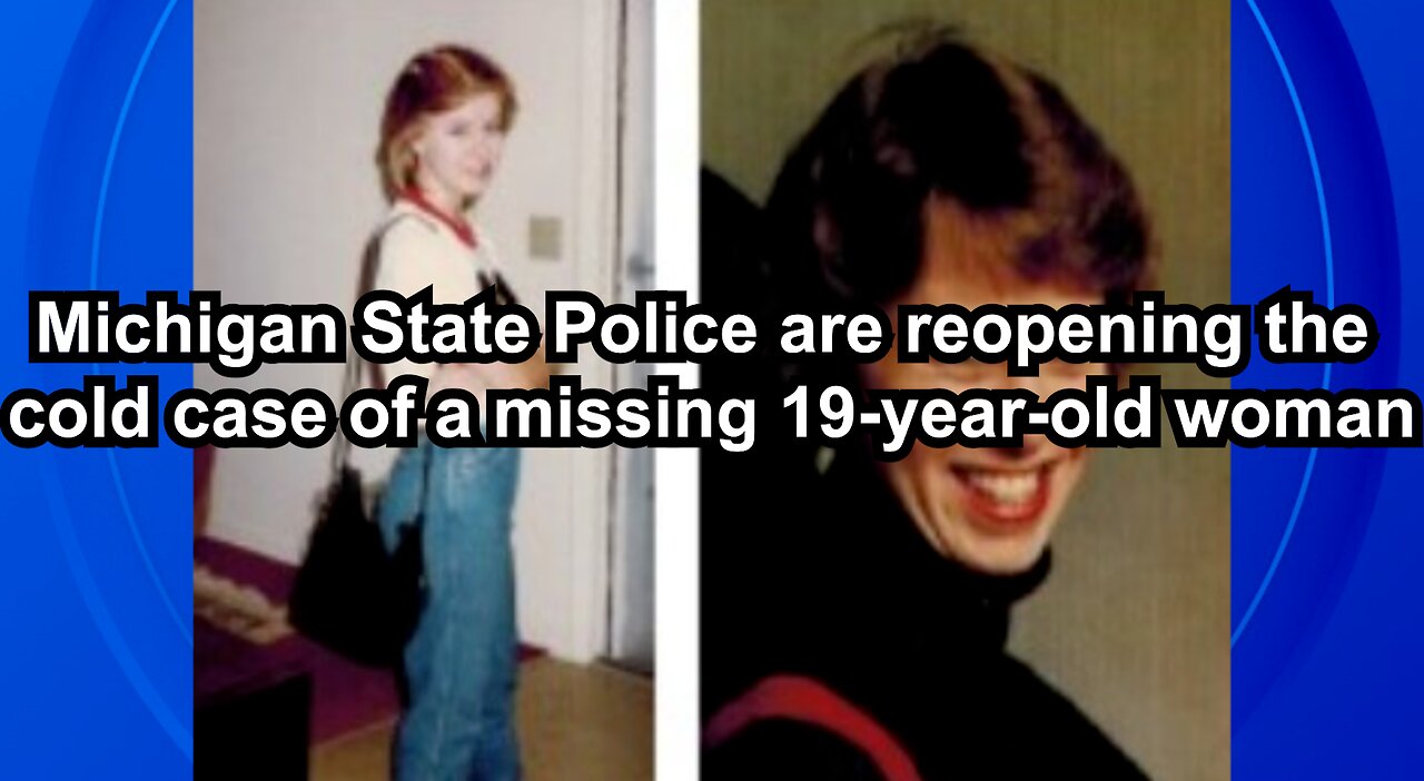 Michigan State Police are reopening the cold case of a missing 19-year-old woman