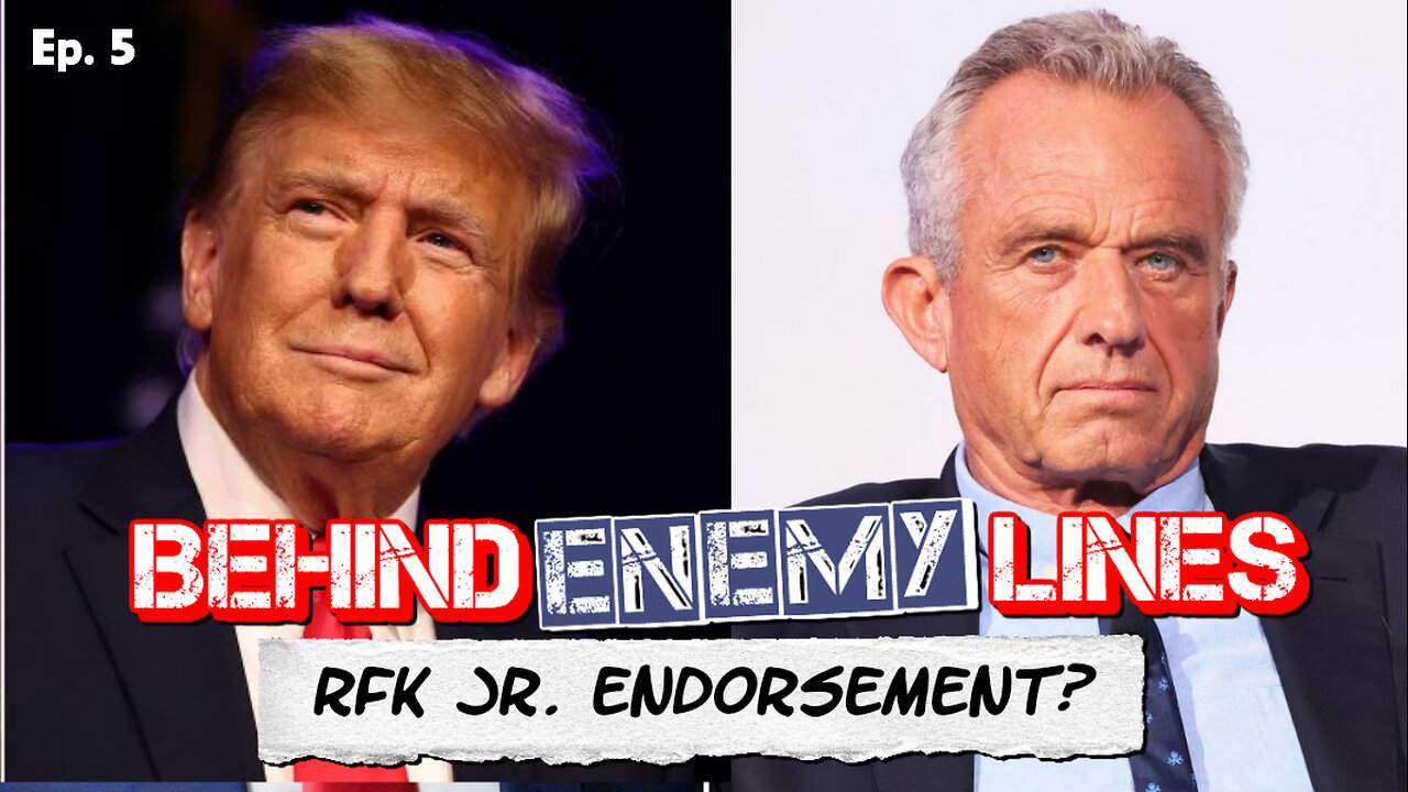 Behind Enemy Lines | Is RFK, Jr. Set To Endorse Trump? Plus, DNC Buffoonery On Display!