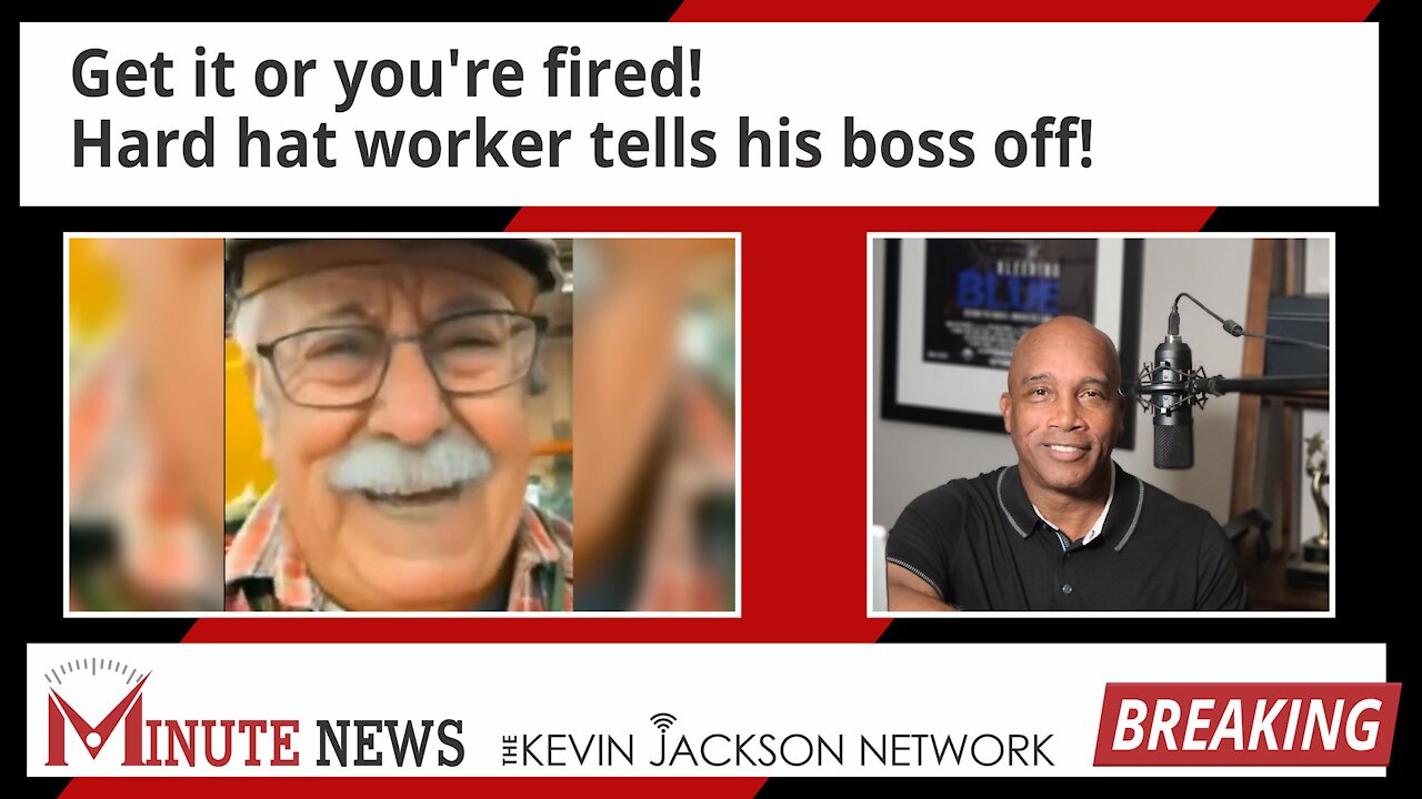 Get it or you're fired! Hard hat worker tells his boss off! The Kevin Jackson Network