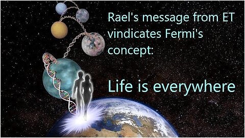 Rael's Message from E.T. vindicates Fermi's Concept.