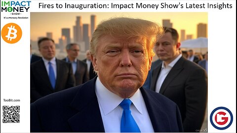 From Fires to Inauguration: Impact Money Show's Latest Insights