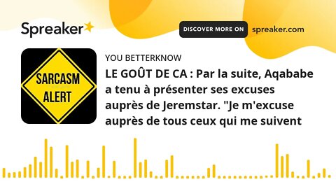 LE GOÛT DE CA : Par la suite, Aqababe a tenu à présenter ses excuses auprès de Jeremstar. "Je m'excu