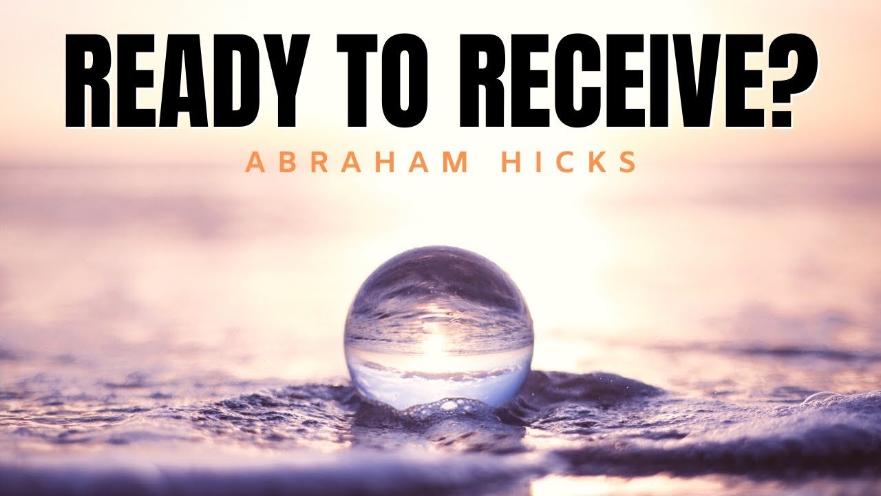 Ready To Receive | Abraham Hicks | Law of Attraction 2020 (LOA)