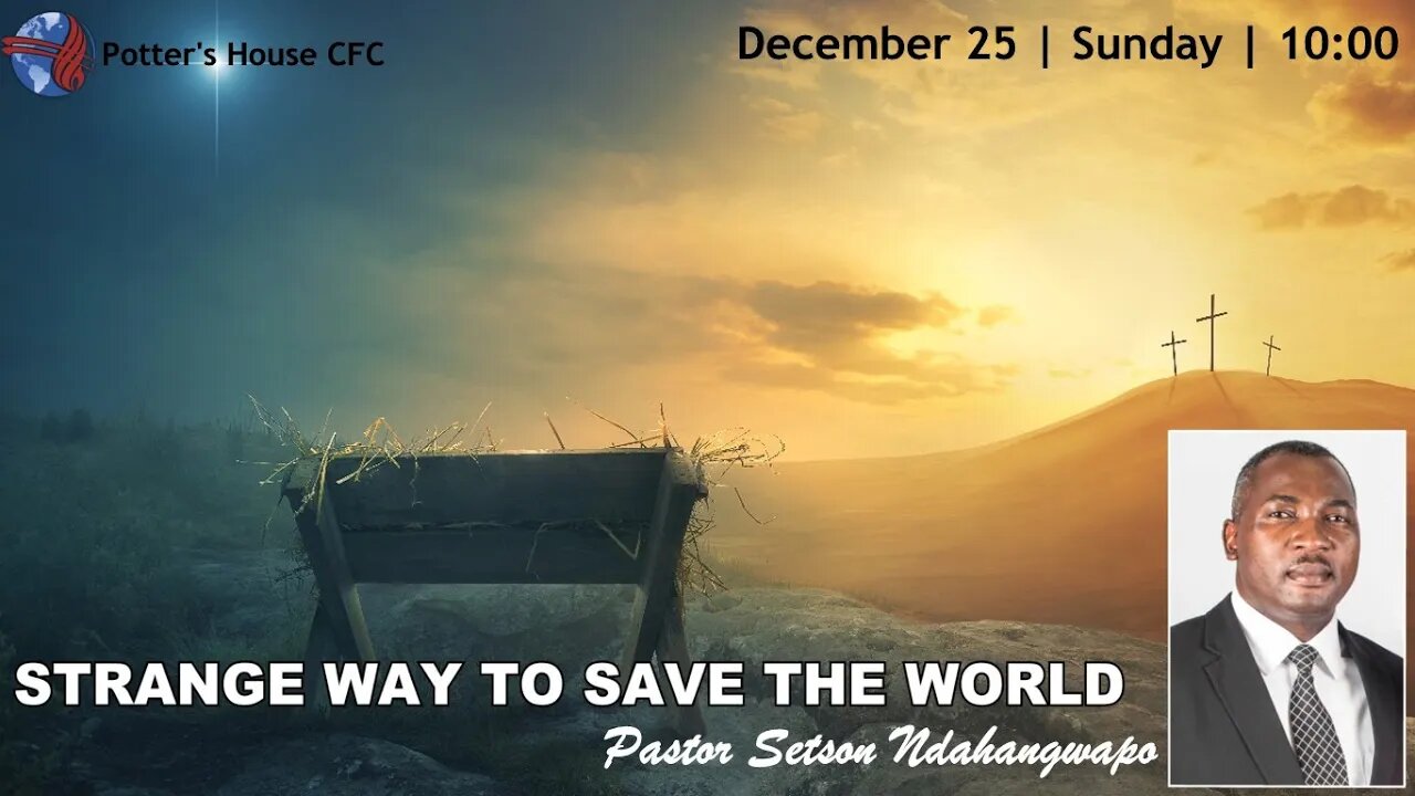 SUNDAY SERVICE AM | Pst Setson Ndahangwapo | STRANGE WAY TO SAVE THE WORLD |10:00 | 25 Dec 2022