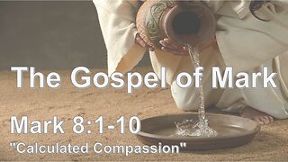 Mark 8:1-10 "Calculated Compassion" - Pastor Lee Fox