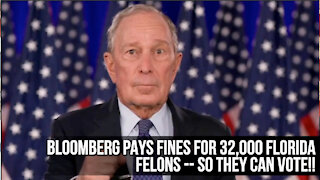 Bloomberg Pays Fines for 32,000 Florida Felons-- So They can Vote!