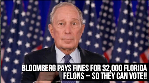 Bloomberg Pays Fines for 32,000 Florida Felons-- So They can Vote!