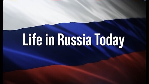 Life in Russia Today 2024