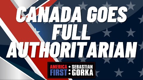Sebastian Gorka FULL SHOW: Canada goes full authoritarian
