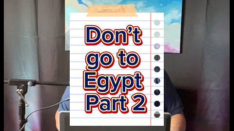 Don’t go to Egypt (part 2)