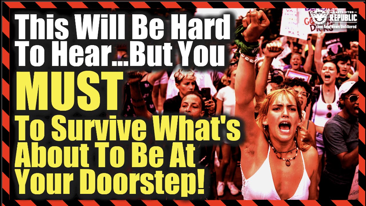 This Will Be Hard To Hear! But You MUST To Survive What’s About To Be At Your Doorstep!