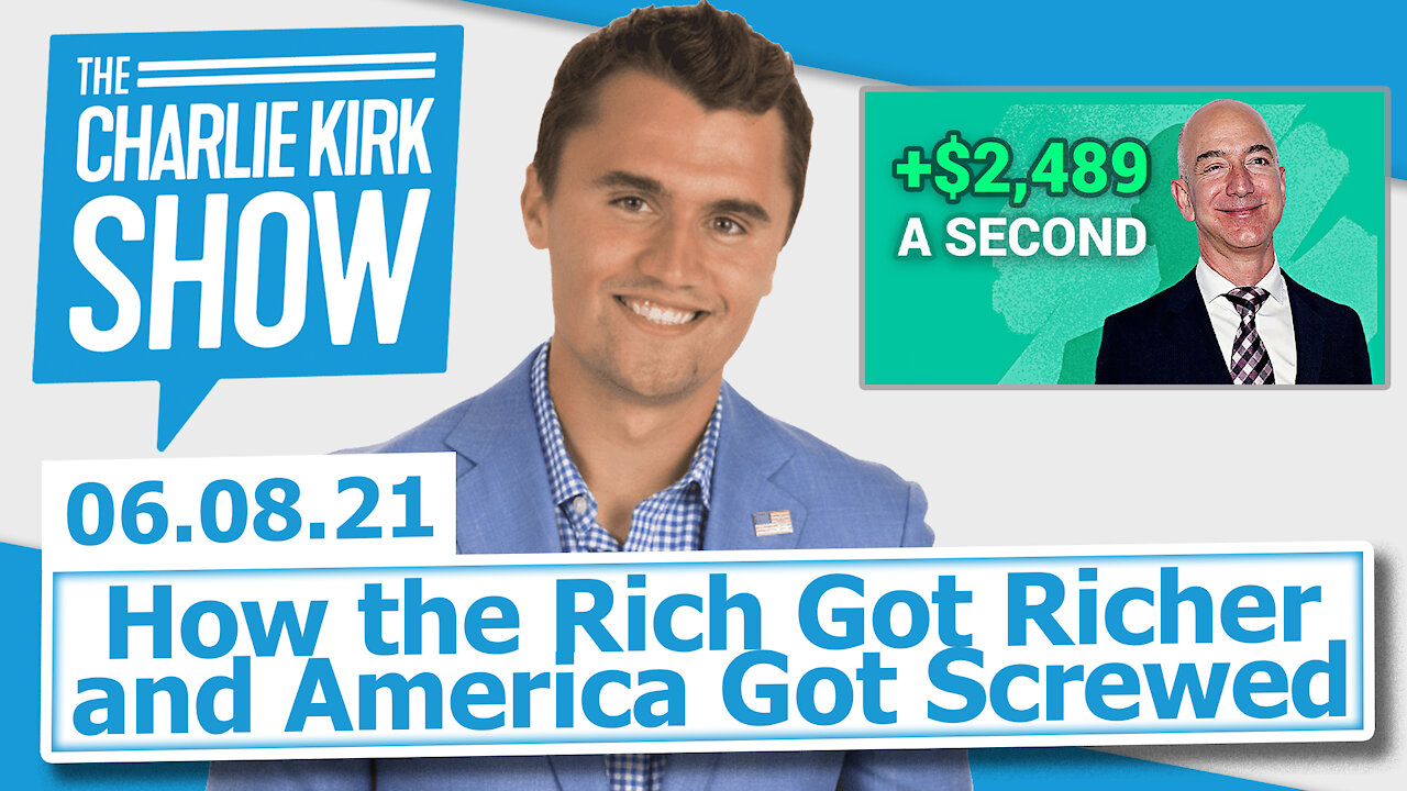 How the Rich Got Richer and America Got Screwed | The Charlie Kirk Show LIVE 06.08.21