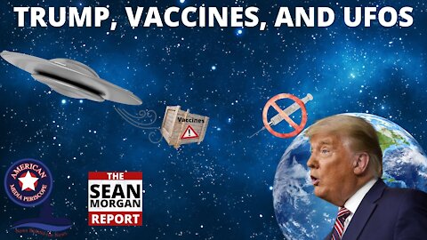 Trump, Vaccines, and UFOs