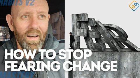 HOW TO QUIT FEARING CHANGE