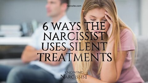 6 Ways the Narcissist Uses Silent Treatments