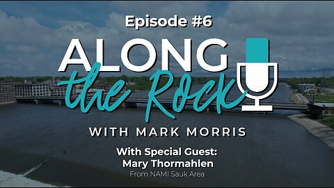 Along the Rock Episode 6 - Mary Thormahlen, NAMI Sauk Area