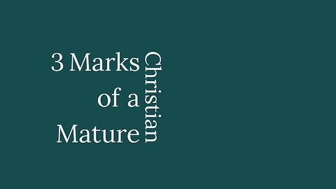 3 Marks of a Mature Christian