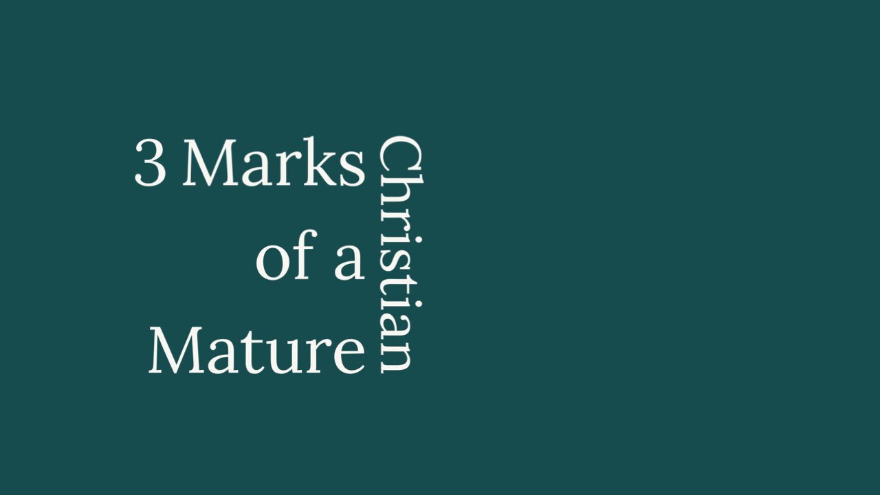 3 Marks of a Mature Christian