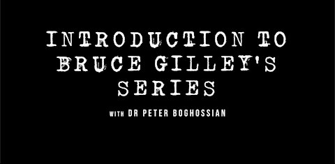 Introduction to Dr. Bruce Gilley's Series