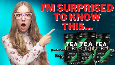 TEA BURN Honest Review - Unbelievable Weight Loss Formula