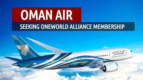 Oman Air Seeking OneWorld Alliance Membership